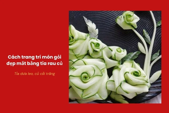 Dưa leo và củ cải tỉa hoa trang trí món gỏi