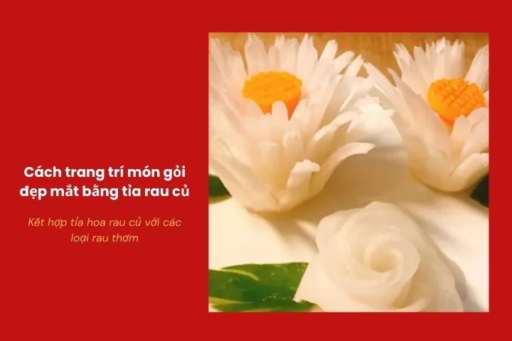 Rau thơm và hoa tỉa giúp món gỏi thêm sinh động