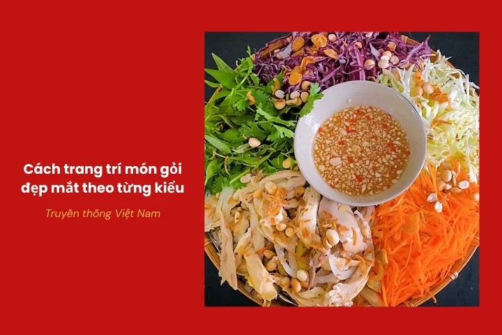 Món gỏi Việt được bày theo phong cách mộc mạc, gần gũi