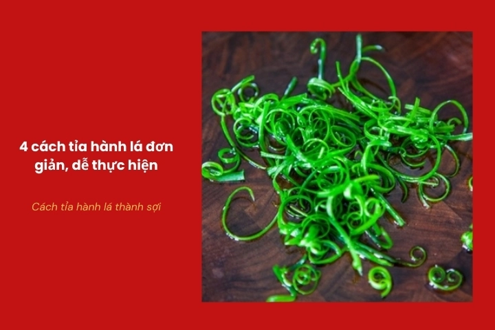 Cách tỉa hành lá thành sợi mảnh đẹp để trang trí món gỏi và món xào